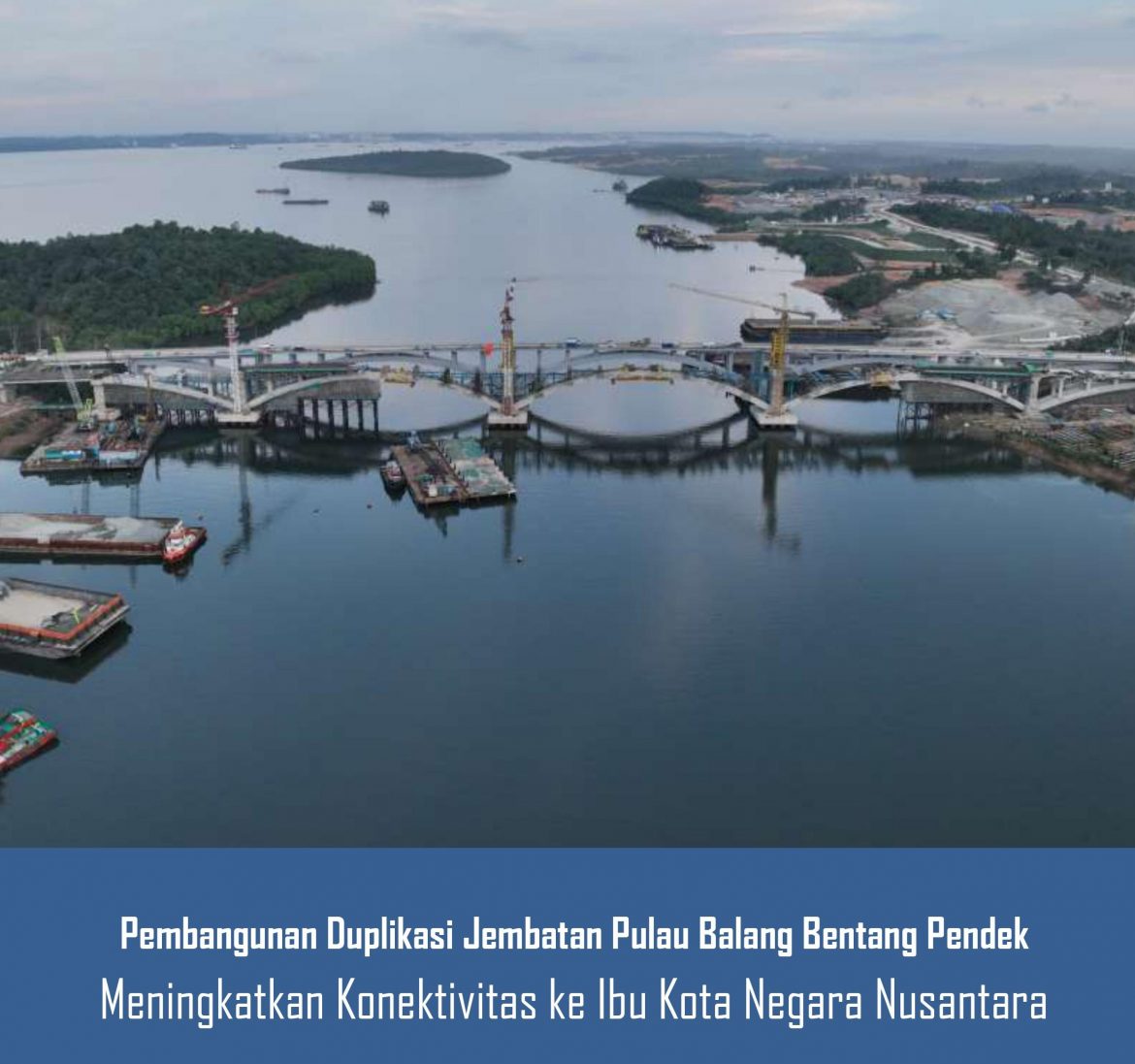 Pembangunan Duplikasi Jembatan Pulau Balang Bentang Pendek Meningkatkan Konektivitas ke Ibu Kota Negara / IKN  Nusantara